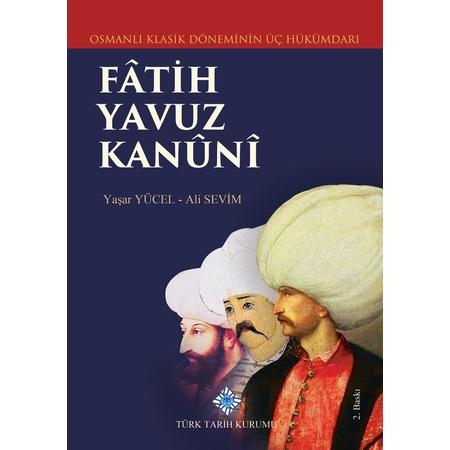 Osmanlı Klasik Döneminin Üç Hükümdarı Fatih,Yâvuz,Kânunî