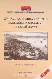 XV-XVI. Asırlarda Trabzon Sancağı'nda Sosyal ve İktisadî Hayat