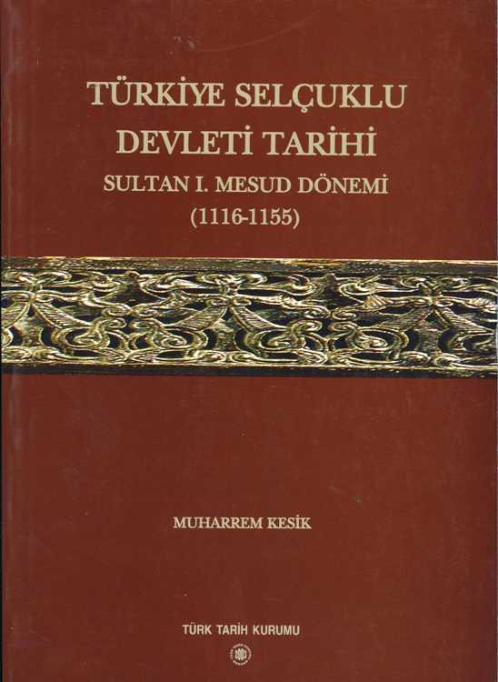 Türkiye Selçuklu Devleti Tarihi Sultan Mesud Dönemi (1116-1155)