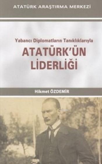 Yabancı Diplomatların Tanıklıklarıyla Atatürk’ün Liderliği