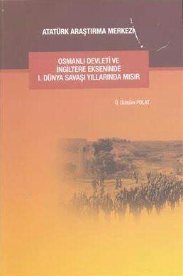 Osmanlı Devleti ve İngiltere Ekseninde 1. Dünya Savaşı Yıllarında Mısır