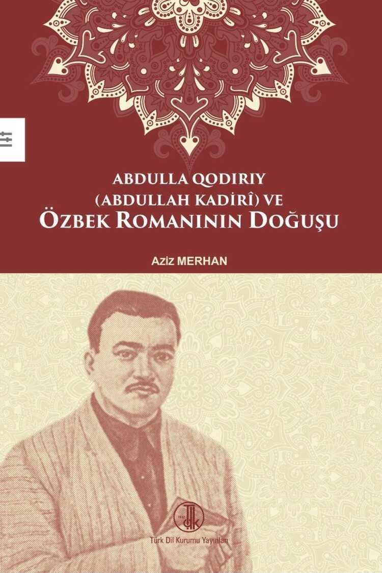 Abdulla Qodiriy (Abdullah Kadiri) ve Özbek Romanının Doğuşu