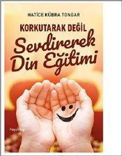 Korkutarak Değil Sevdirerek Din Eğitimi