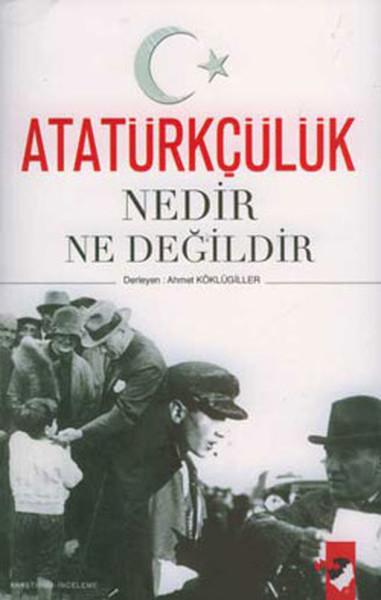 Atatürkçülük Nedir Ne Değildir