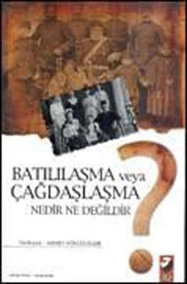 Batılılaşma veya Çağdaşlaşma Nedir Ne Değildir ?