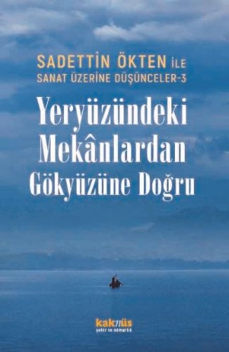Sanat Üzerine Düşünceler 3 / Yeryüzündeki Mekanlardan Gökyüzüne Doğru