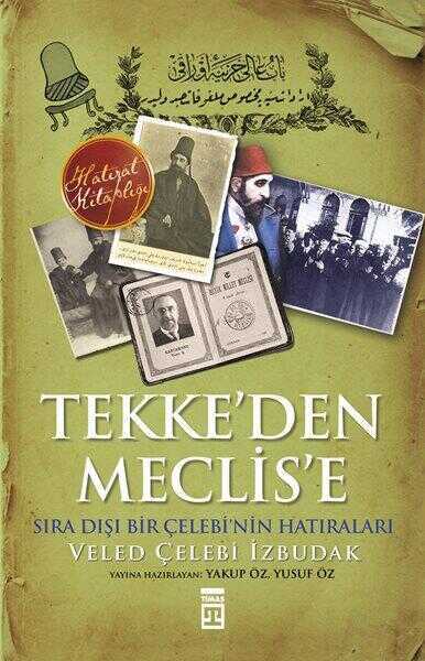 Tekke'den Meclise  Sıra Dışı Bir Çelebi'nin Anıları