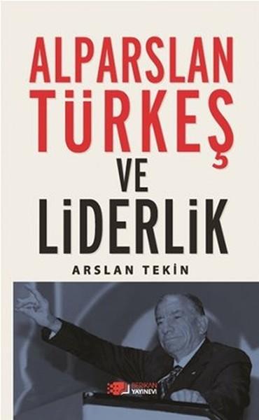 Alparslan Türkeş ve Liderlik — Arslan Tekin