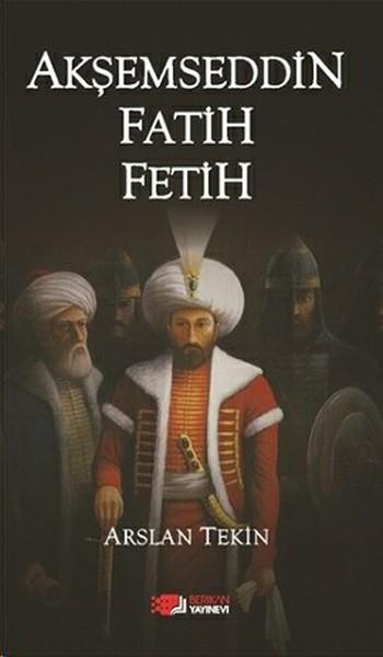 Akşemseddin Fatih Fetih — Arslan Tekin
