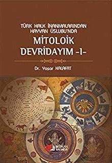 Türk Halk İnanmalarından Hayvan Üslubu'nda Mitolojik Devridayım-1