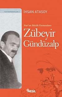 Nur'un Büyük Kumandanı: Zübeyir Gündüzalp