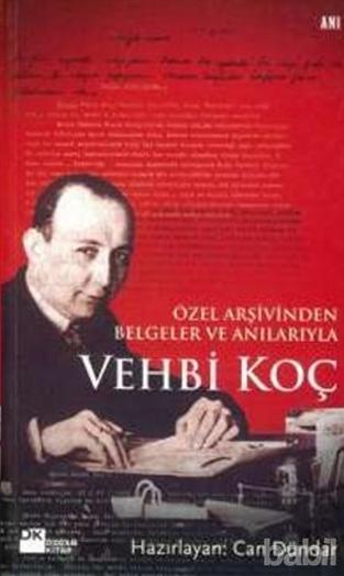 Vehbi Koç & Özel Arşivinden Belgeler ve Anılarıyla
