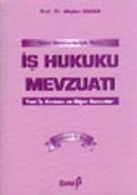 Genel Gerekçeleriyle Notlu İş Hukuku Mevzuatı Yeni İş Kanunu ve Diğer Kanunlar