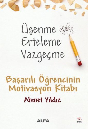 Üşenme Erteleme Vazgeçme / Başarılı Öğrencinin Motivasyon Kitabı