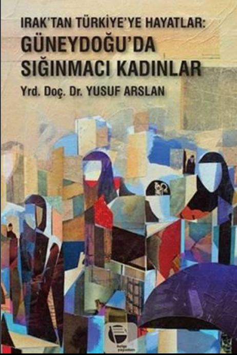 Irak'tan Türkiye'ye Hayatlar: Güneydoğu'da Sığınmacı Kadınlar