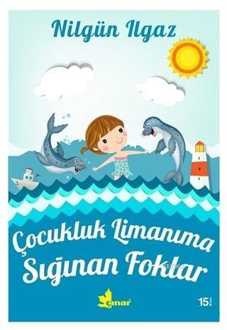 Çocukluk Limanıma Sığınan Foklar — Nilgün Ilgaz