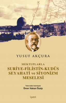 Mektuplarla Suriye-Filistin-Kudüs Seyahati ve Siyonizm Meselesi