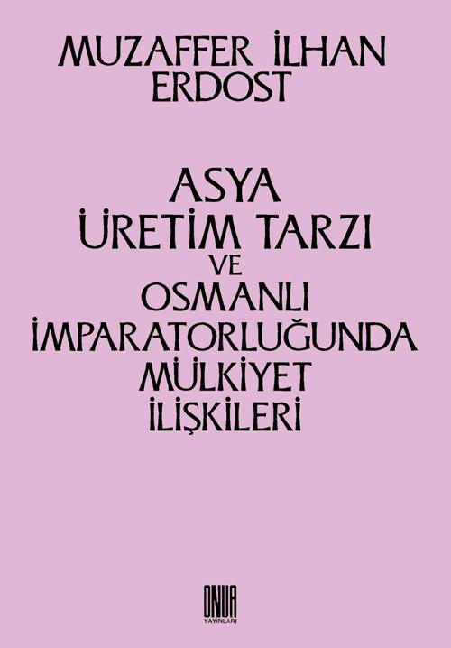 Asya Üretim Tarzı ve Osmanlı İmparatorluğunda Mülkiyet İşleri