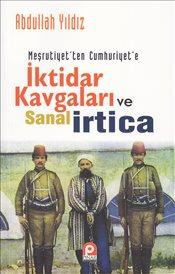 Meşrutiyet'ten Cumhuriyet'e İktidar Kavgaları ve Sanal İrtica