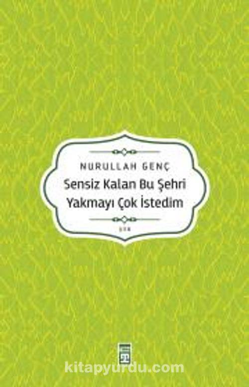 Sensiz Kalan Bu Şehri Yakmayı Çok İstedim