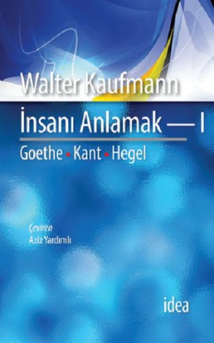İnsanı Anlamak 1 / Goethe, Kant, Hegel