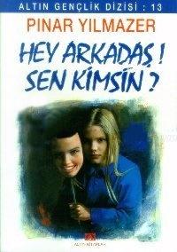 Hey Arkadaş Sen Kimsin