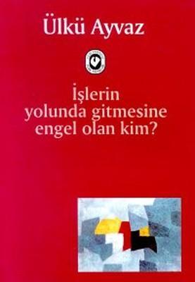 İşlerin Yolunda Gitmesine Engel Olan Kim?