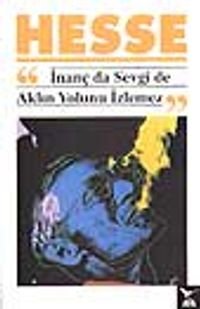 İnanç da Sevgi de Aklın Yolunu İzlemez