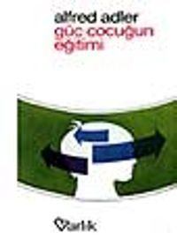 Güç Çocuğun Eğitimi — Alfred Adler