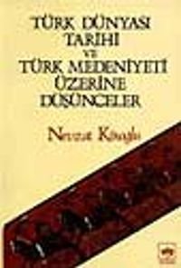 Türk Dünyası Tarihi ve Türk Medeniyeti Üzerine Düşünceler