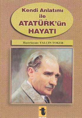 Kendi Anlatımı ile Atatürk'ü Hayatı