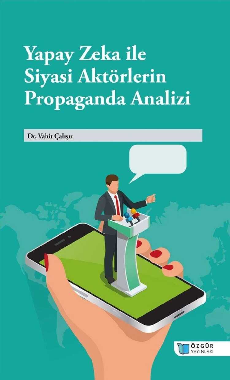 Yapay Zeka ile Siyasi Aktörlerin Propaganda Analizi