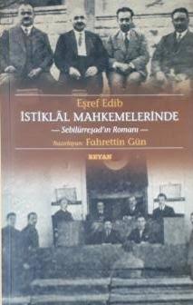İstiklal Mahkemelerinde Sebilürreşad'ın Romanı