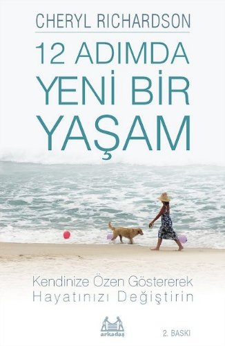12 Adımda Yeni Bir Yaşam  İleri Düzeyde Kişisel Özen Uygulamalarıyla Hayatınızı Değiştirin