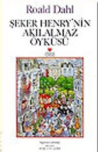 Şeker Henry'nin Akılalmaz Öyküsü