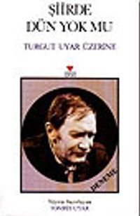 Şiirde Dün Yok Mu Turgut Uyar Üzerine