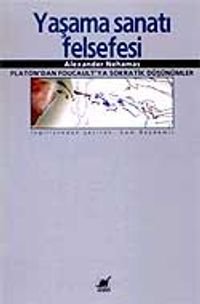 Yaşama Sanatı Felsefesi / Platon'dan Foucault'ya Sokratik Düşünümler
