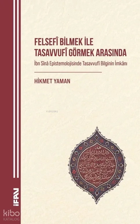 Felsefî Bilmek ile Tasavvufî Görmek Arasında