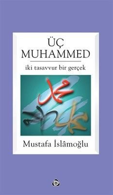 Üç Muhammed  İki Tasavvur Bir Gerçek