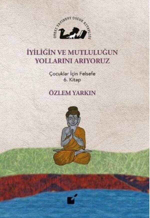 İyiliğin ve Mutluluğun Yollarını Arıyoruz