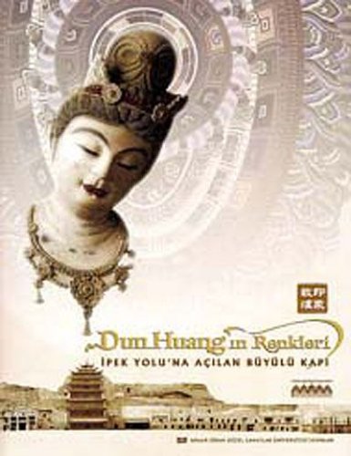 Dunhuang'ın Renkleri  İpek Yolu'na Açılan Büyülü Kapı