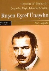 "Diyorlar ki" Muharriri Çeşmeler Kaşifi İstanbul Seyyahı: Ruşen Eşref Ünaydın