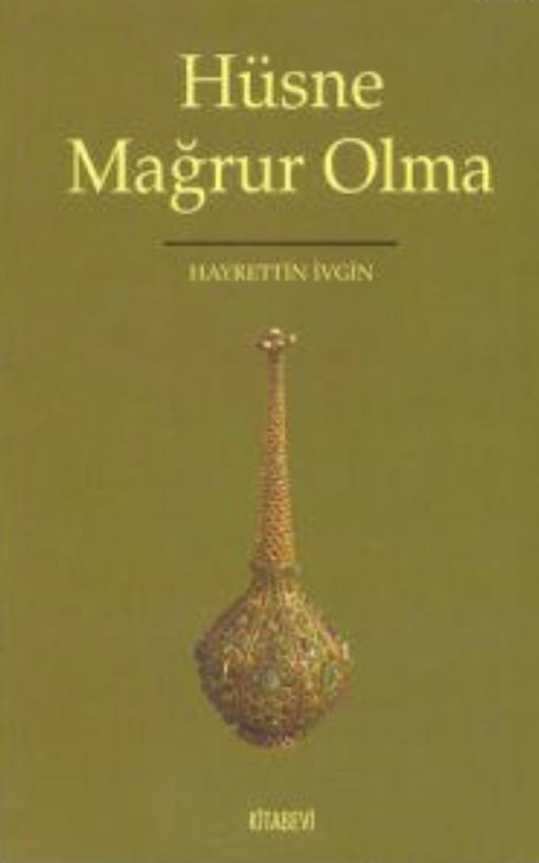 Hüsne Mağrur Olma
