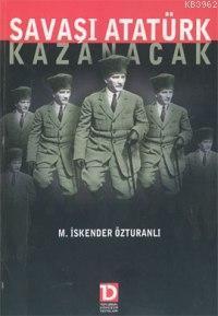 Savaşı Atatürk Kazanacak