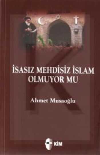 İsasız Mehdisiz İslam Olmuyor mu