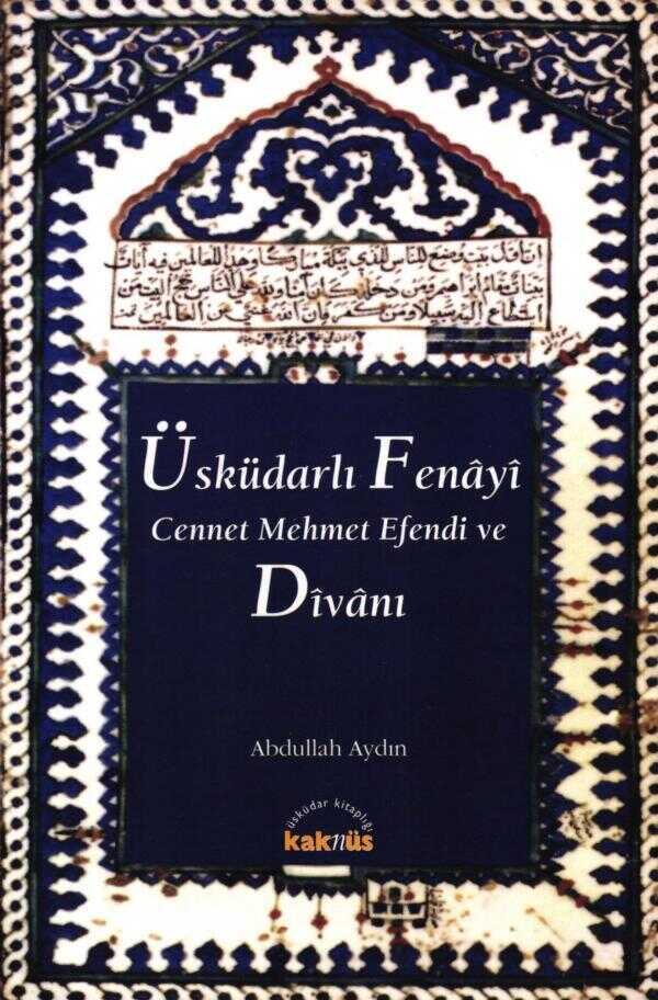 Üsküdarlı Fenâyî Cennet Mehmet Efendi ve Dîvânı