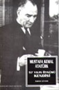 Mustafa Kemal Atatürk 57 Yılın Öyküsü Kendisi