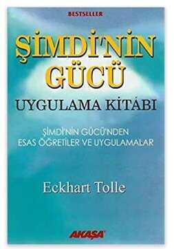 Şimdi'nin Gücü Uygulama Kitabı / Şimdi'nin Gücü'nden Esas Öğretiler ve Uygulamalar