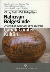 Nahçıvan Bölgesi’nde Orta ve Son Tunç Çağı Boya Bezemeli Çanak Çömlek Kültürü