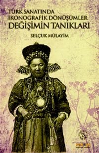Değişimin Tanıkları -  Türk Sanatında İkonografik Dönüşümler